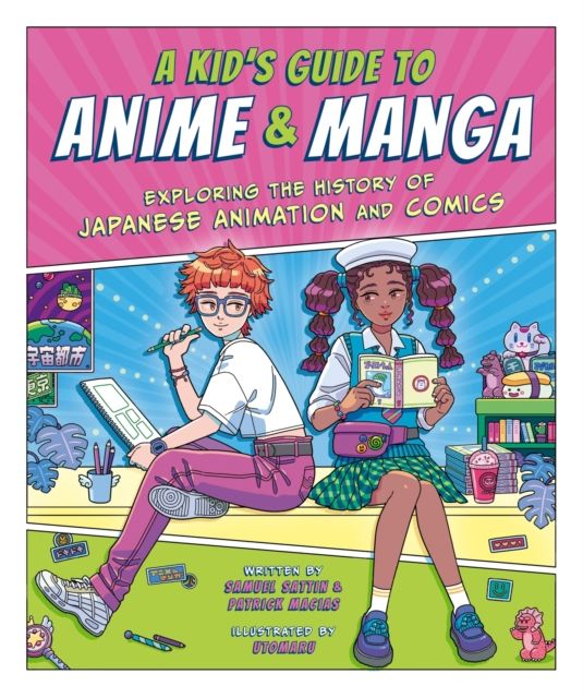A kid's guide to anime & manga : exploring the history of japanese animation and comics