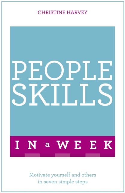 People Skills In A Week : Motivate Yourself And Others In Seven Simple Steps