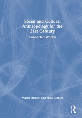 Social and Cultural Anthropology for the 21st Century : Connected Worlds