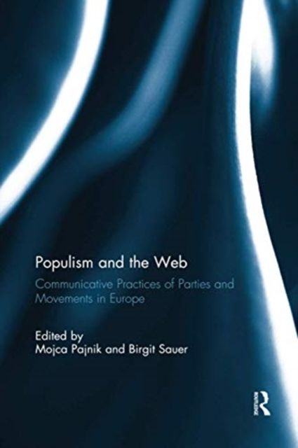 Populism and the Web : Communicative Practices of Parties and Movements in Europe
