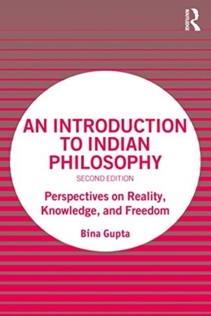 An Introduction to Indian Philosophy : Perspectives on Reality, Knowledge, and Freedom