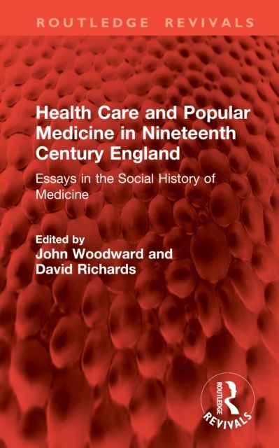 Health Care and Popular Medicine in Nineteenth Century England : Essays in the Social History of Medicine