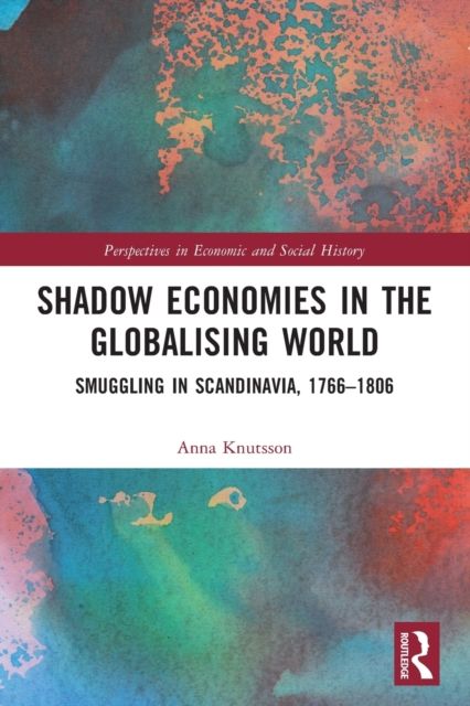 Shadow Economies in the Globalising World : Smuggling in Scandinavia, 1766–1806