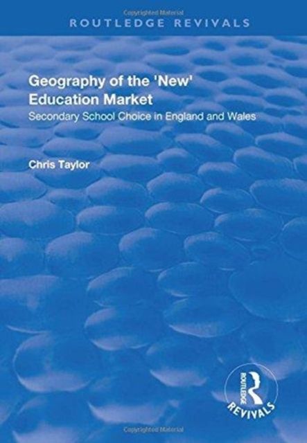 Geography of the 'New' Education Market : Secondary School Choice in England and Wales