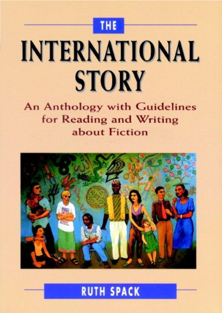 The International Story : An Anthology with Guidelines for Reading and Writing about Fiction