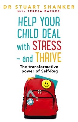 Help Your Child Deal With Stress – and Thrive : The transformative power of Self-Reg