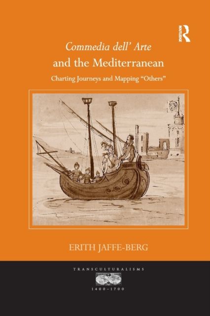 Commedia dell' Arte and the Mediterranean : Charting Journeys and Mapping 'Others'