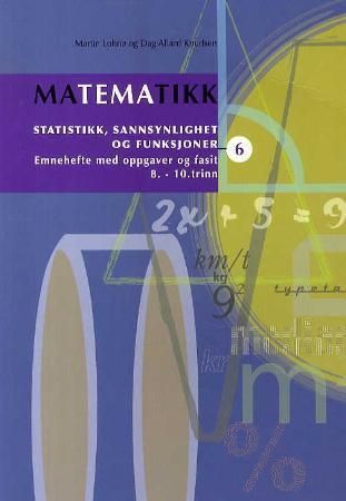 Matematikk : emnehefte med oppgaver og fasit : 8.-10. trinn. 6. Statistikk, sannsynlighet og funksjoner