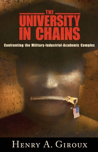 University in Chains : Confronting the Military-Industrial-Academic Complex