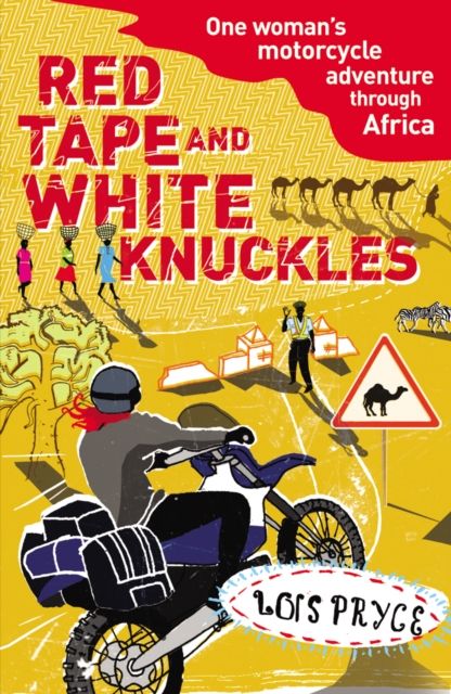 Red Tape and White Knuckles : One Woman's Motorcycle Adventure through Africa