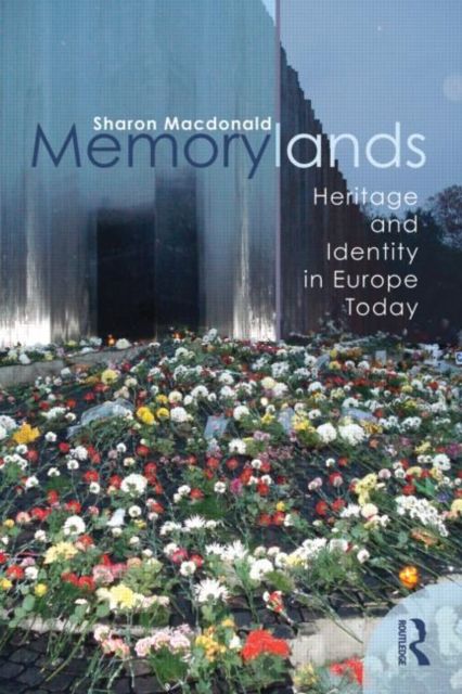 Memorylands : Heritage and Identity in Europe Today