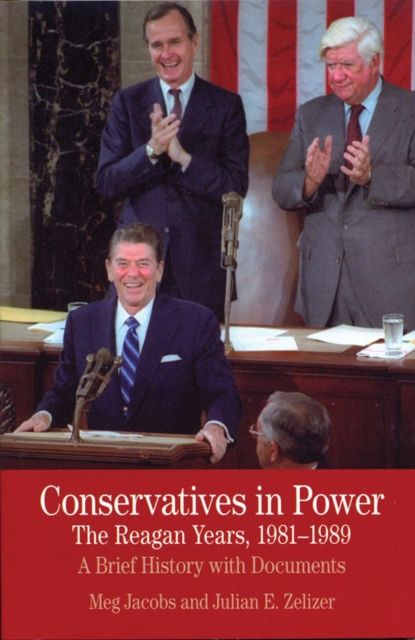 Conservatives in Power: The Reagan Years, 1981-1989 : A Brief History with Documents
