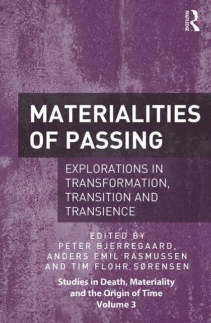 Materialities of Passing : Explorations in Transformation, Transition and Transience