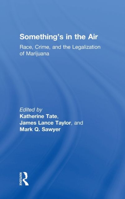 Something's in the Air : Race, Crime, and the Legalization of Marijuana