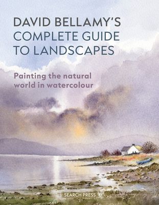 David Bellamy’s Complete Guide to Landscapes : Painting the Natural World in Watercolour