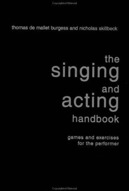 The Singing and Acting Handbook : Games and Exercises for the Performer