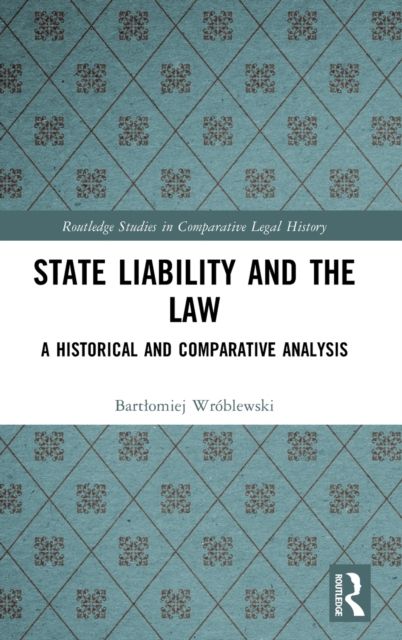 State Liability and the Law : A Historical and Comparative Analysis