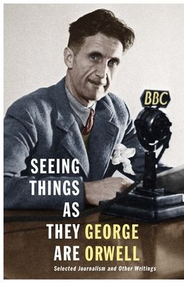 Seeing Things as They Are : Selected Journalism and Other Writings
