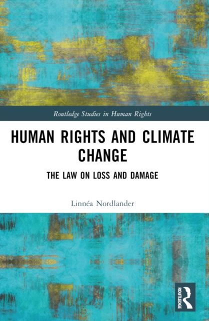Human Rights and Climate Change : The Law on Loss and Damage