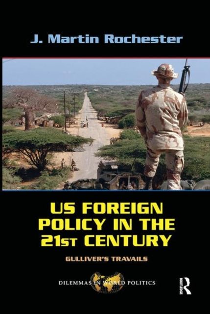 US Foreign Policy in the Twenty-First Century : Gulliver's Travails