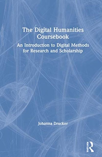 Forsidebilde av The Digital Humanities Coursebook : An Introduction to Digital Methods for Research and Scholarship