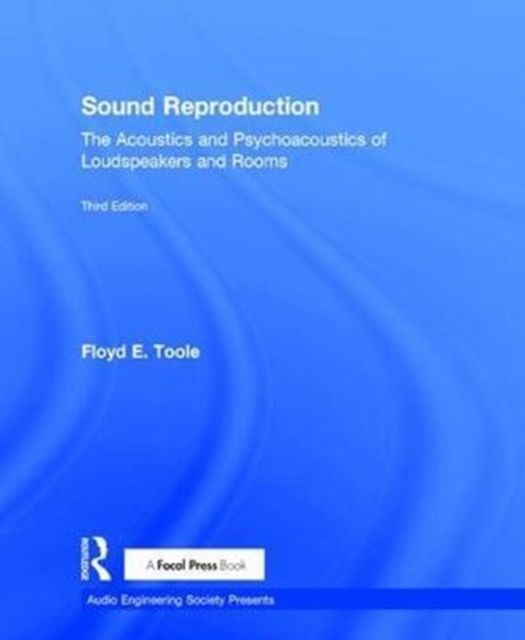 Sound Reproduction : The Acoustics and Psychoacoustics of Loudspeakers and Rooms
