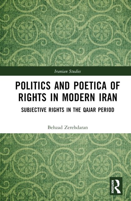 Politics and Poetica of Rights in Modern Iran : Subjective Rights in the Qajar Period