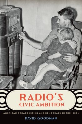Radio's Civic Ambition : American Broadcasting and Democracy in the 1930s