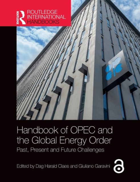 Handbook of OPEC and the Global Energy Order : Past, Present and Future Challenges