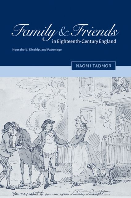 Family and Friends in Eighteenth-Century England : Household, Kinship and Patronage