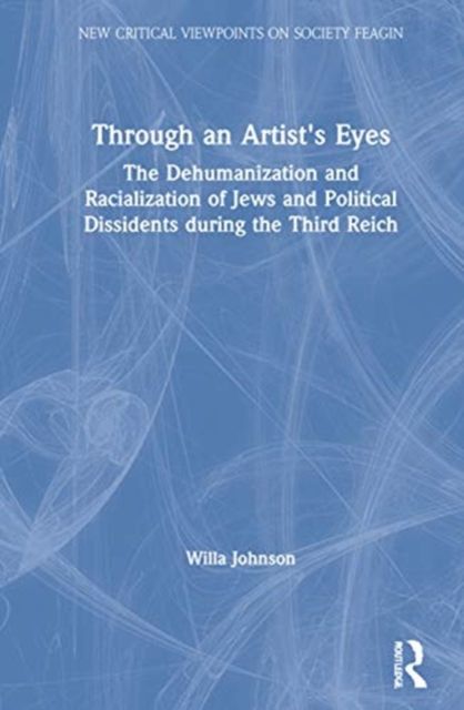 Through an Artist's Eyes : The Dehumanization and Racialization of Jews and Political Dissidents During the Third Reich