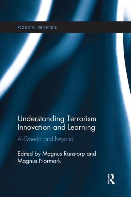 Understanding Terrorism Innovation and Learning : Al-Qaeda and Beyond