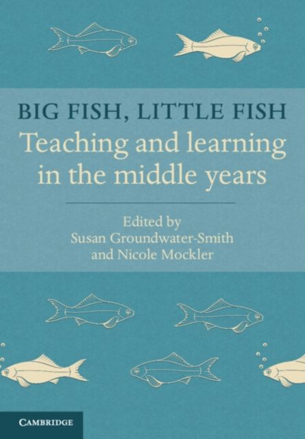 Big Fish, Little Fish : Teaching and Learning in the Middle Years