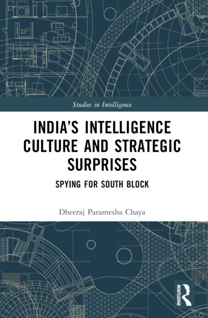 India’s Intelligence Culture and Strategic Surprises : Spying for South Block