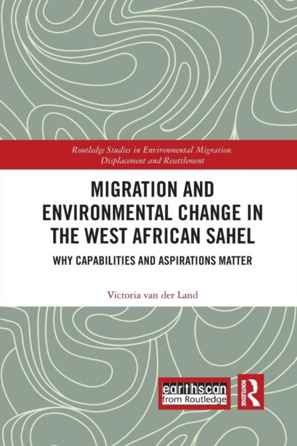 Migration and Environmental Change in the West African Sahel : Why Capabilities and Aspirations Matter