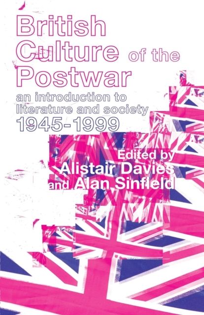British Culture of the Post-War : An Introduction to Literature and Society 1945-1999