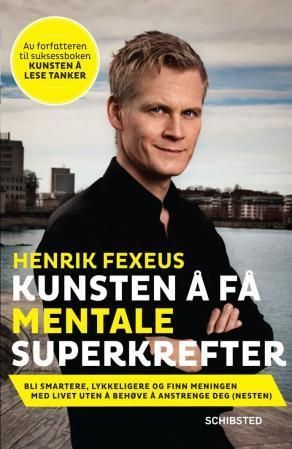 Kunsten å få mentale superkrefter : bli smartere, lykkeligere og finn meningen med livet uten å måtte anstrenge deg (nesten)