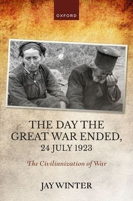 The Day the Great War Ended, 24 July 1923 : The Civilianization of War