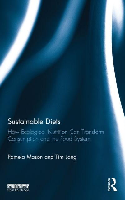 Sustainable Diets : How Ecological Nutrition Can Transform Consumption and the Food System