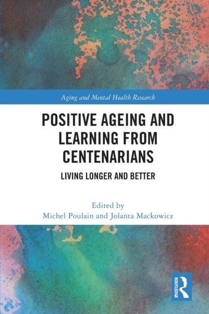 Positive Ageing and Learning from Centenarians : Living Longer and Better