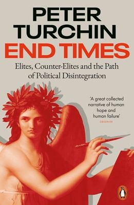 End Times : Elites, Counter-Elites and the Path of Political Disintegration