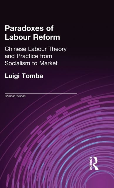 Paradoxes of Labour Reform : Chinese Labour Theory and Practice from Socialism to Market