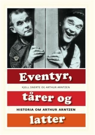 Eventyr, tårer og latter : historia om Arthur Arntzen
