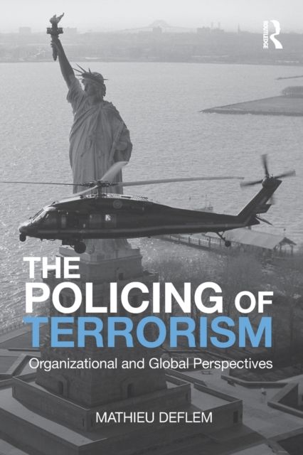 The Policing of Terrorism : Organizational and Global Perspectives