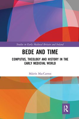 Bede and Time : Computus, Theology and History in the Early Medieval World