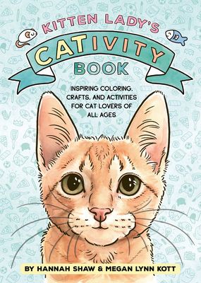 Kitten Lady’s CATivity Book : Coloring, Crafts, and Activities for Cat Lovers of All Ages