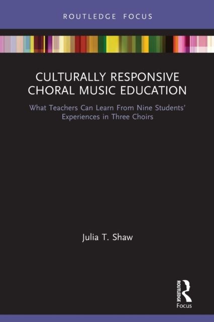 Culturally Responsive Choral Music Education : What Teachers Can Learn From Nine Students’ Experiences in Three Choirs