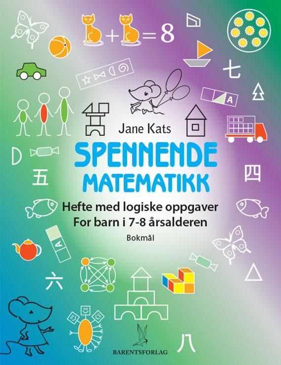 Spennende matematikk : hefte med logiske oppgaver : for barn i 7-8 årsalderen