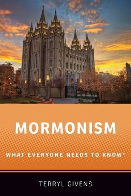 Mormonism (or the Church of Jesus Christ of Latter-day Saints) : what everyone needs to know
