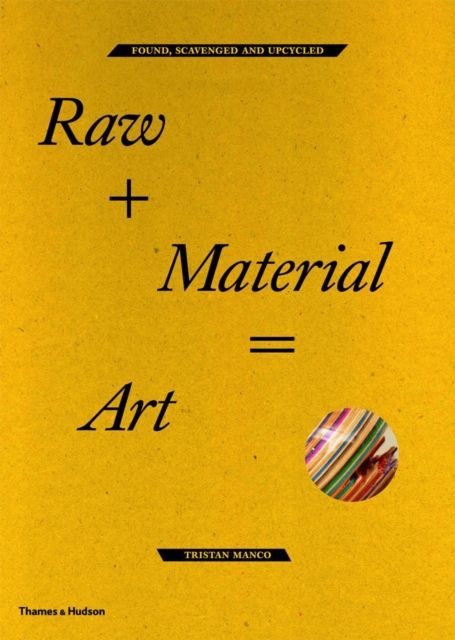 Raw + Material : Found, Scavenged and Upcycled